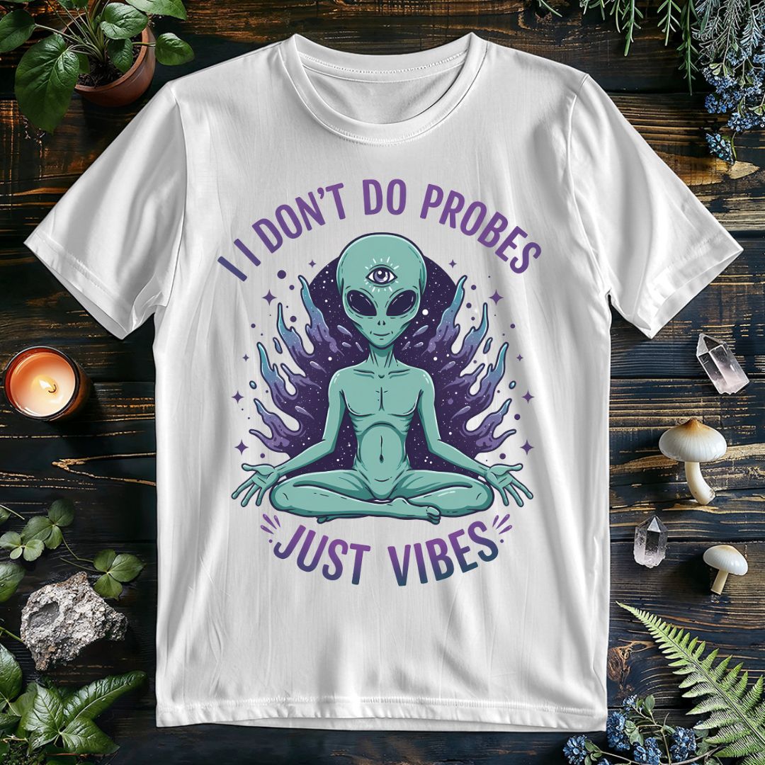 I Don't Do Probes Just Vibes