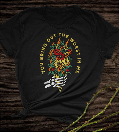 You Bring Out The Worst In Me