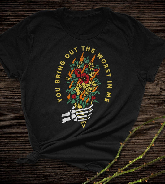 You Bring Out The Worst In Me